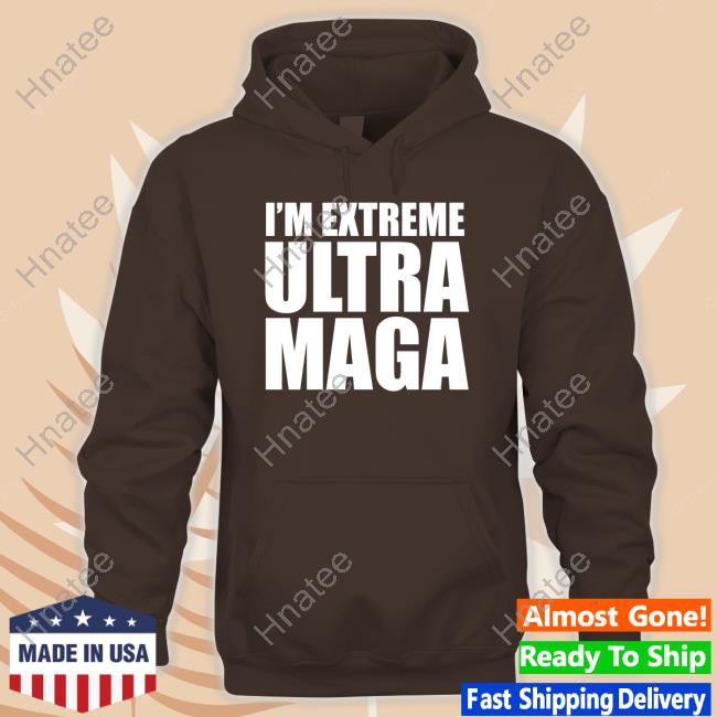I'm Extreme Ultra Maga Tee