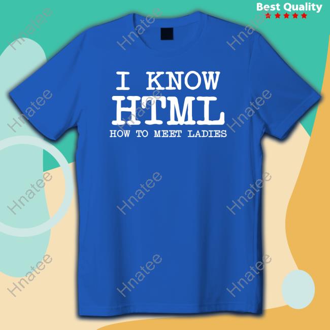 I Know HTML How To Meet Ladies Limited Edition Black Shirts
