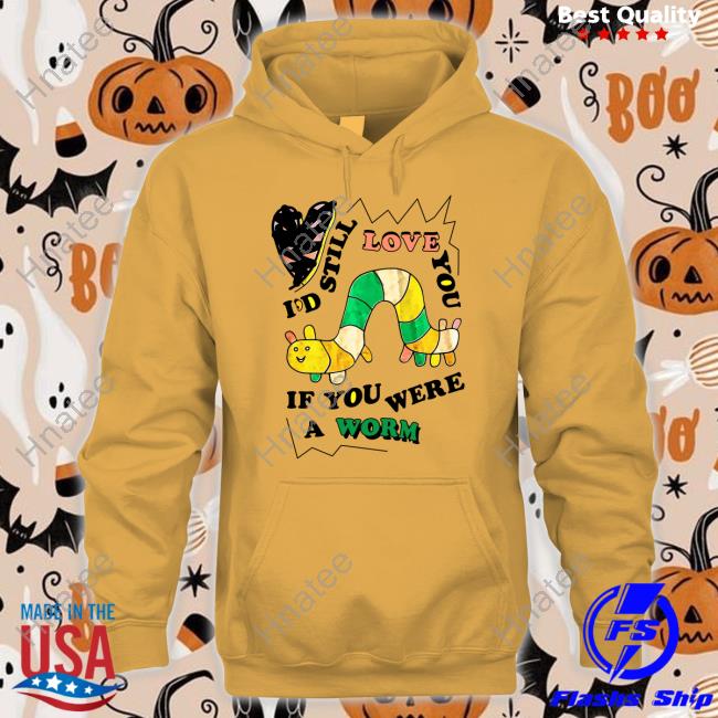 The Good Shirts Shop I'd Still Love You If You Were A Woram Shirt Shirts That Go Hard Long Sleeve T Shirt