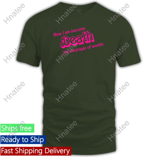 Now I Am Become Death The Destroyer Of Worlds Shirt White