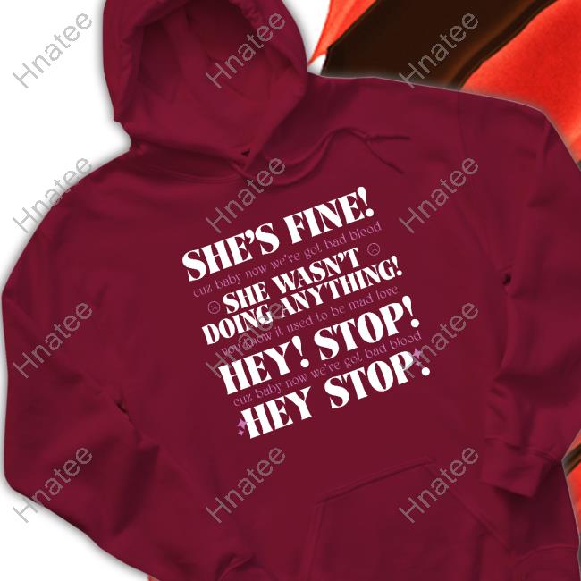 Official She's Fine She Wasn't Doing Anything Hey Stop T Shirt