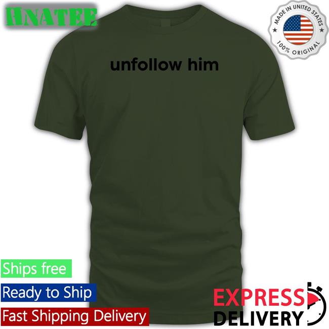Unfollow Him Shirt White