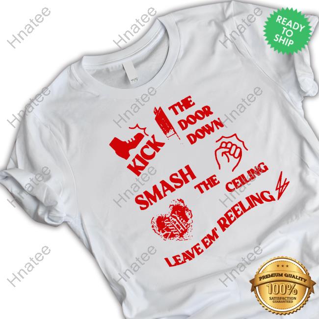 Official Say She She Kick The Door Down Smash The Ceiling Leave Em Reeling T Shirt