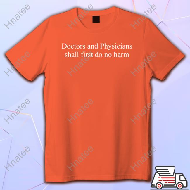 Doctors And Physicians Shall First Do No Harm Tee