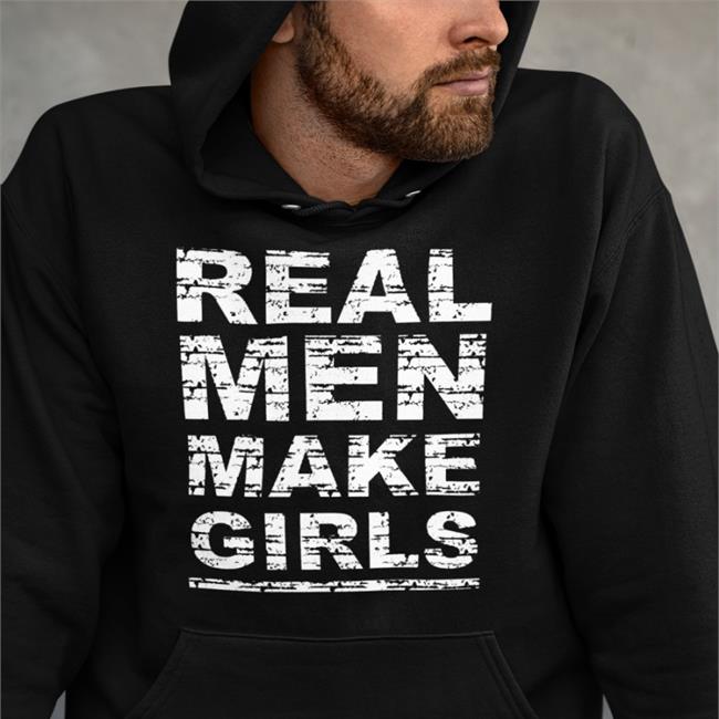 Real Men Make Girls Shirt Funny