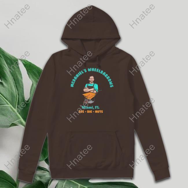 Official Mcdaniel's Wheelbarrows Miami Fl 305 Big Nuts Hoodie