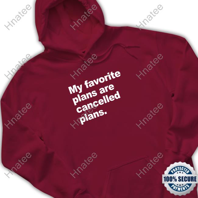 My Favorite Plans Are Cancelled Plans Sweatshirt