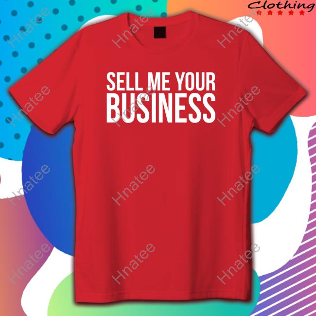 Clint Fiore Sell Me Your Business Shirt