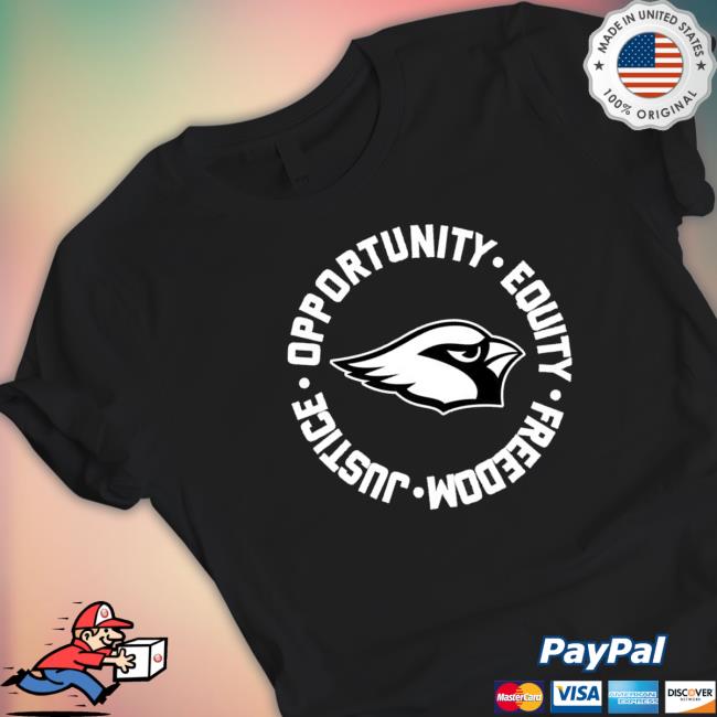 Arizona Cardinals Opportunity Equality Freedom Justice Shirts