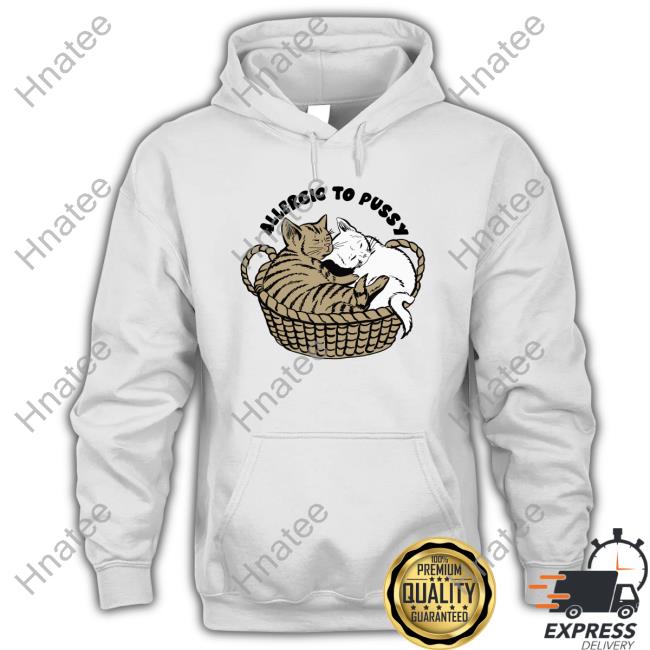 Shirts That Go Hard Allergic To Pussy T-Shiirt Shirtsthtgohard