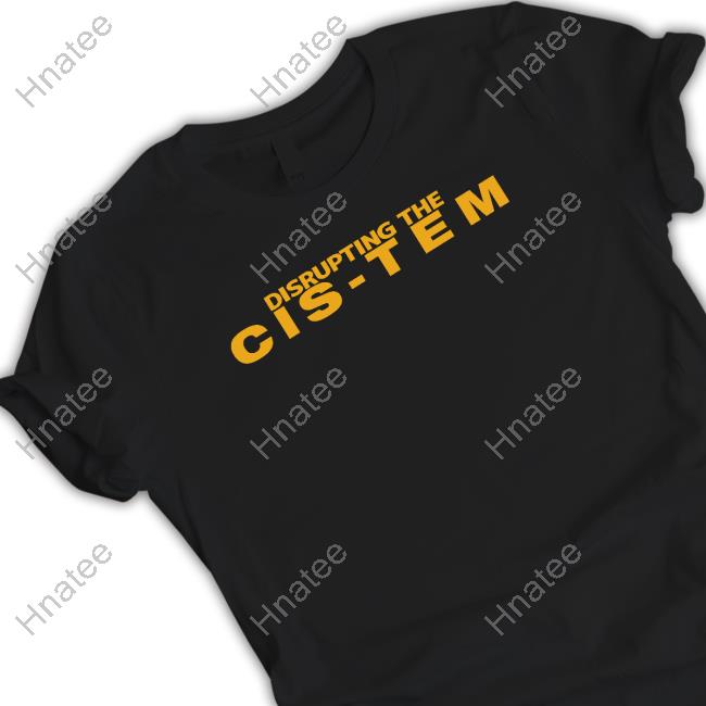 Official Disrupting The Cis Tem Sweatshirt