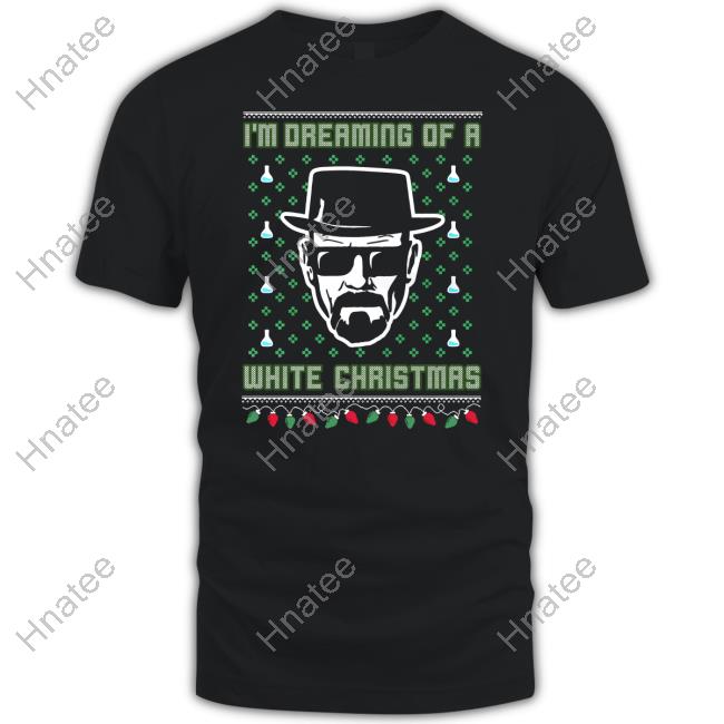 Official I'm Dreaming Of A White Christmas Tacky Sweatshirt