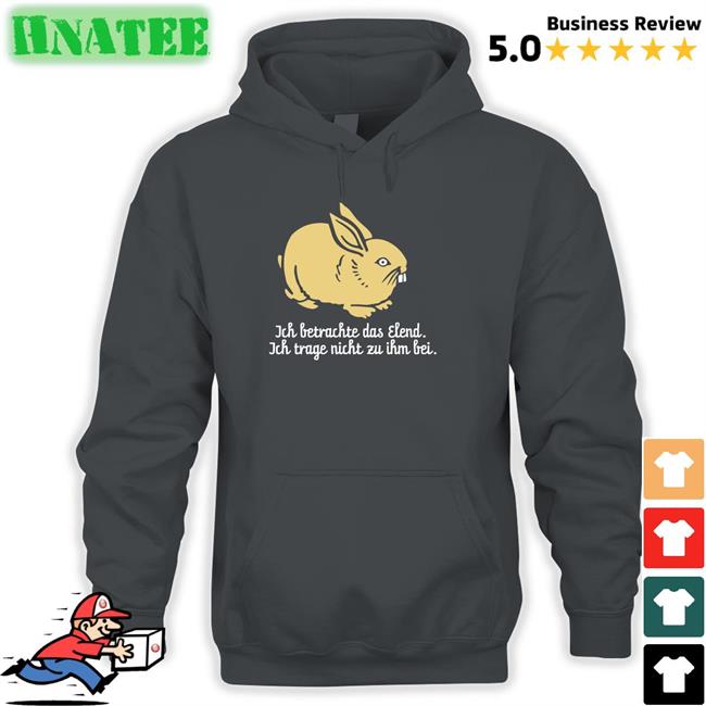 Ich Betrachte Das Elend Ich Trage Nicht Zu Ihm Bei T Shirt
