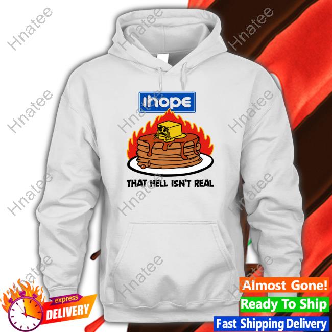 Official Ihope That Hell Isn't Real Shirt