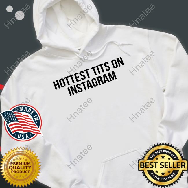 Hottest Tits On Instagram T Shirt Fashion Nova Merch The Prettiest Pisces
