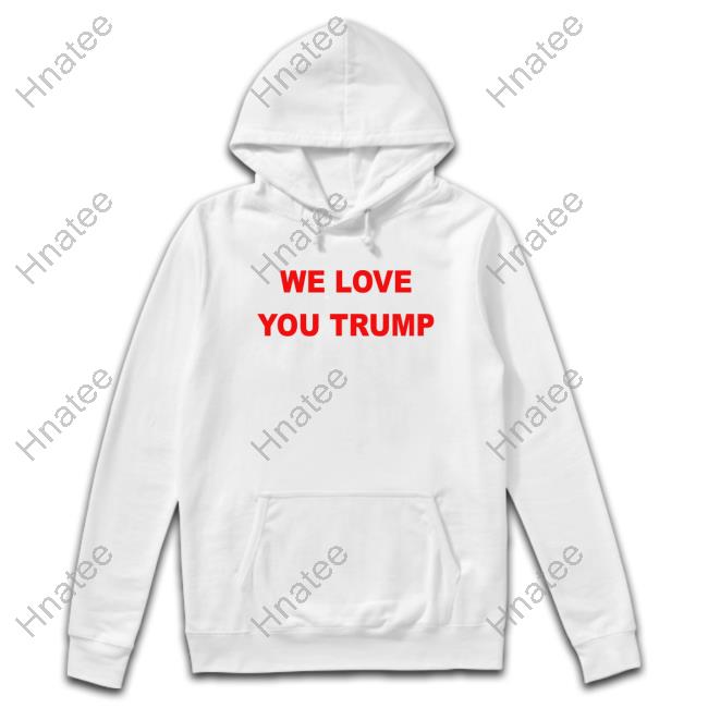 Official Patriottakes We Love You Trump T Shirt