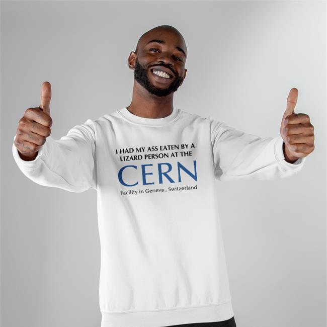 I Had My Ass Eaten By A Lizard Person At The Cern Facility In Geneva Switzerland Long Sleeve Shirt