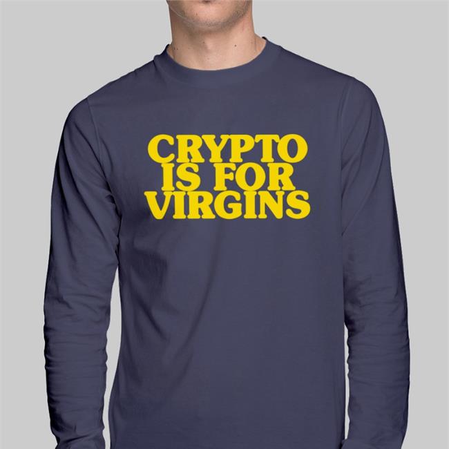 Crypto Is For Virgins Long Sleeve T Shirt