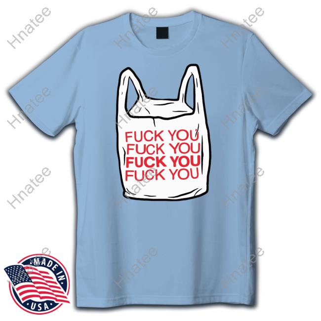 Official The Good Shirts Shop Fuck You Bag Tee Shirts That Go Hard