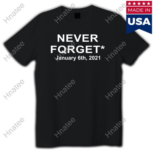 Never Fqrget January 6Th 2021 T-Shirt