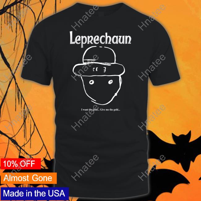 Pizza Party Printing Shop Leprechaun I Want The Gold Give Me The Gold T-Shirt