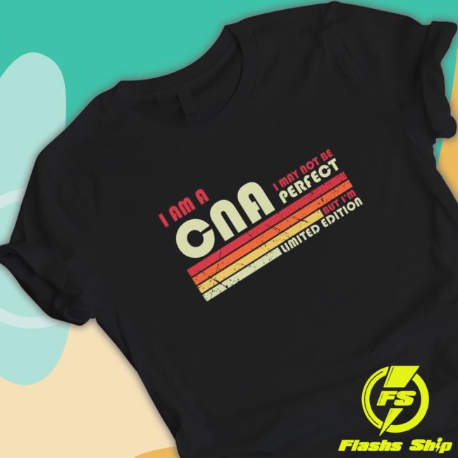 I am a cna I may not be perfect but I’m limited edition vintage T-Shirt