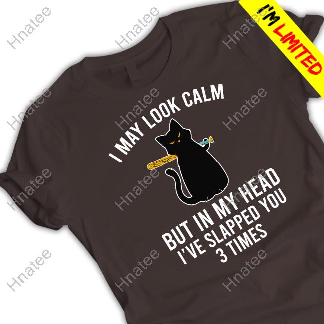 I May Look Calm But In My Head Shirt