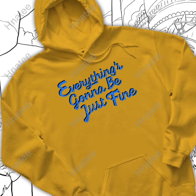 Everything's Gonna Be Just Fine Tee