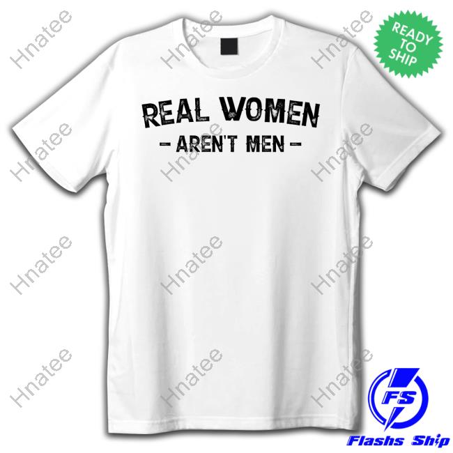 Real Women Aren't Men Tee