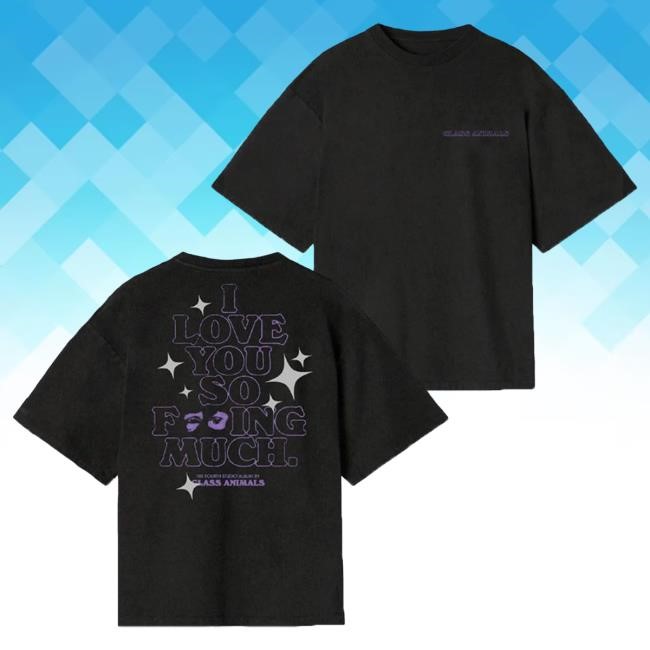 Official Glass Animals Merch Store Purple I Love You So F***King Much T Shirt Glass Animals Clothing GlassAnimals