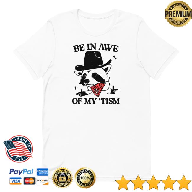 Official Got Funny Merch Be In Awe Of My 'Tism Tee Shirt