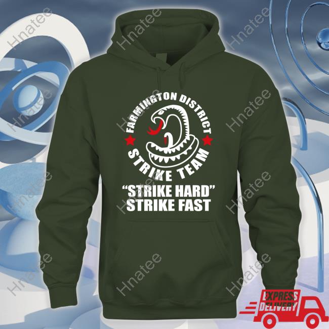 Farmington District Strike Team Strike Hard Strike Fast Long Sleeve T Shirt
