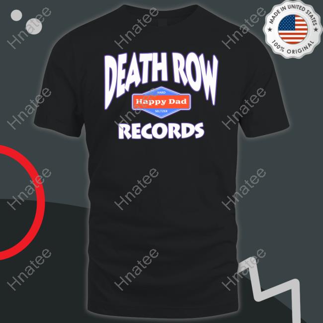 Happy Dad Merch Happy Dad Death Row Records T Shirts