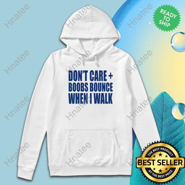 Don't Care Boobs Bounce When I Walk Tee Shirt