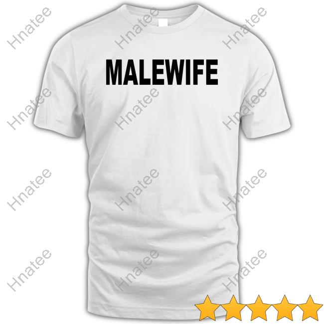 Malewife Shirts