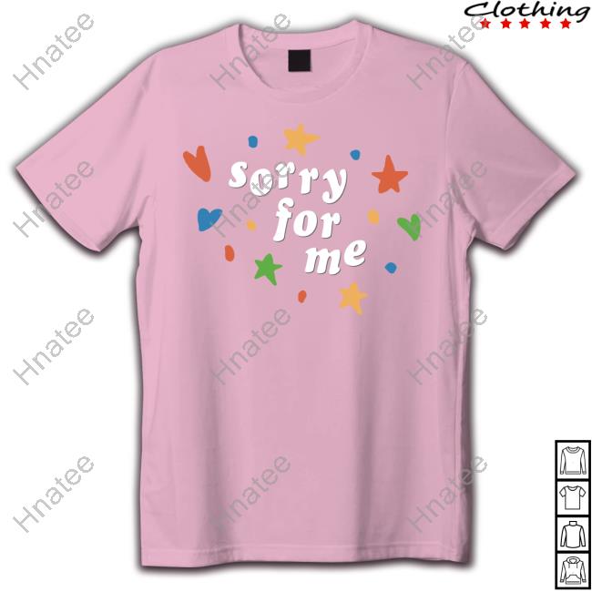Sorry For Me T-Shirt