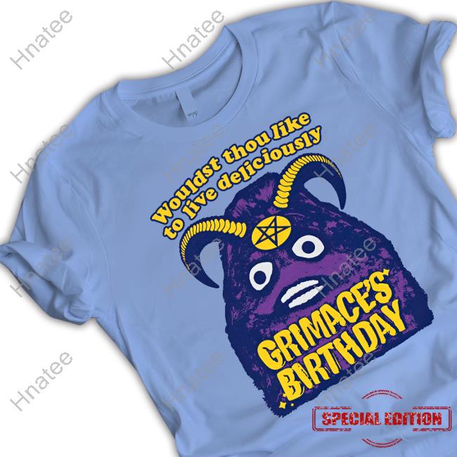 Grimace's Birthday Wouldst Thou Like To Live Deliciously Shirt