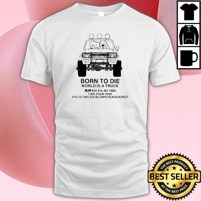 Official Born To Die World Is A Truck Blown Headgasket T-shirt