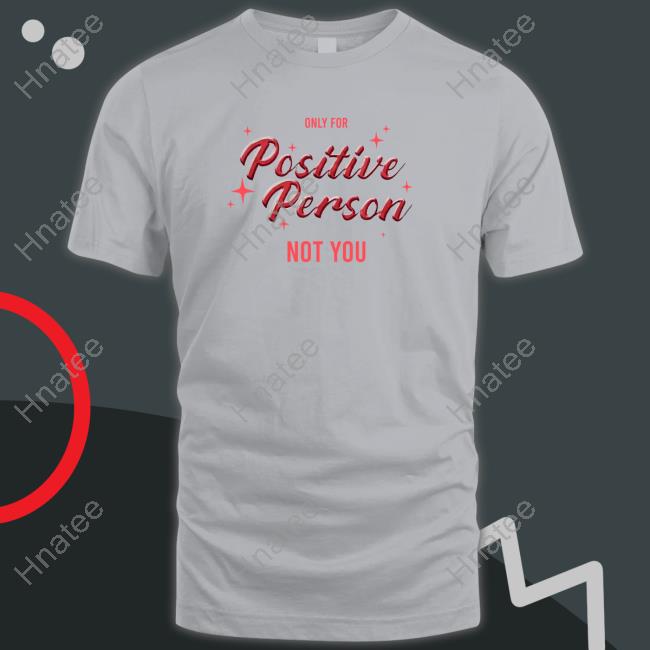 Only For Positive Person Not You Hoodie