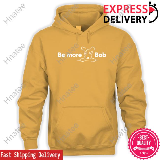 Be More Bob T-Shirt