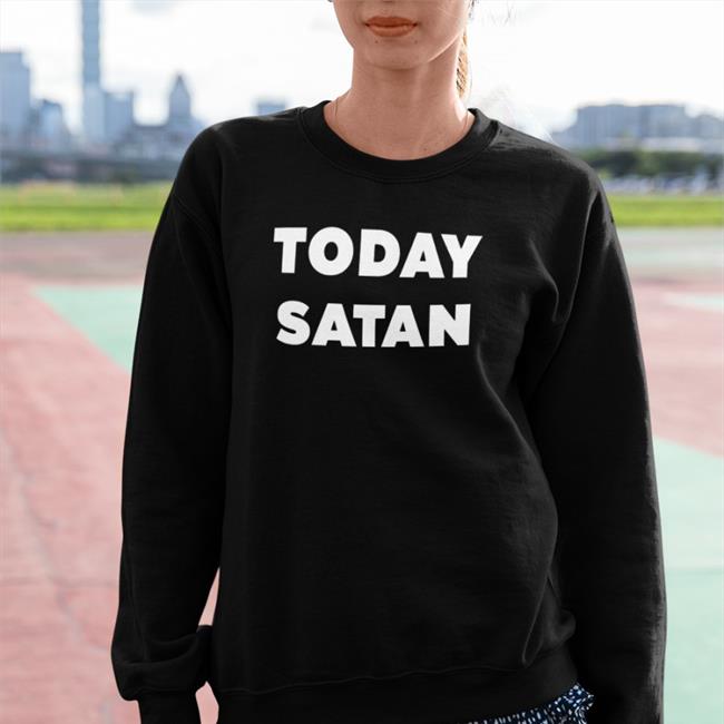 Today Satan Shirts
