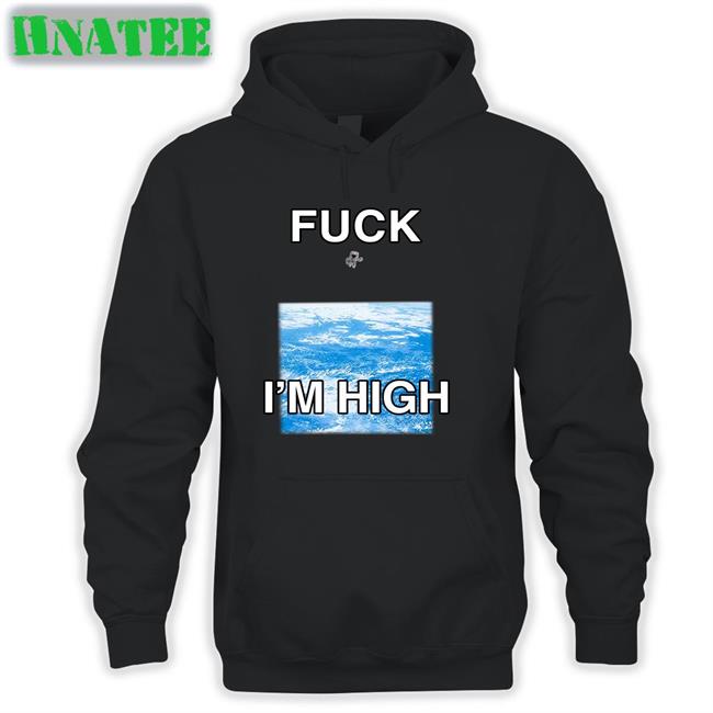 Fuck I'm High T Shirt Shirts That Go Hard Globalization Paul Hopper