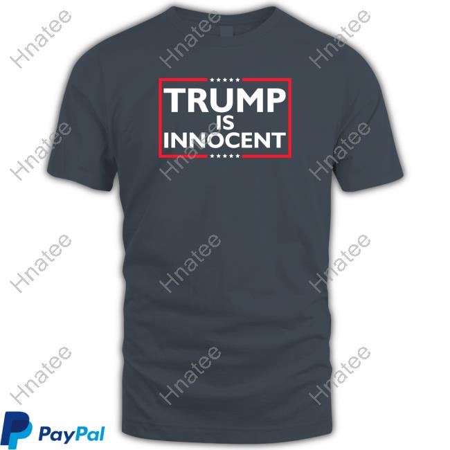 Trump Is Innocent T Shirts