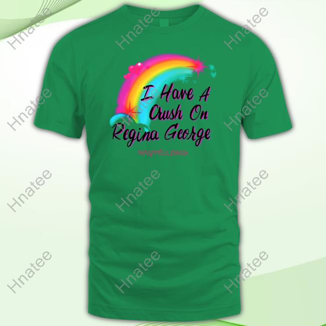 I Have A Crush On Regina George Tee
