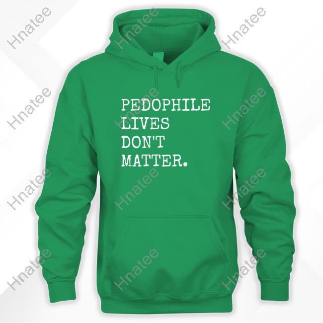 Official Pedophile Lives Don't Matter Shirt lawless