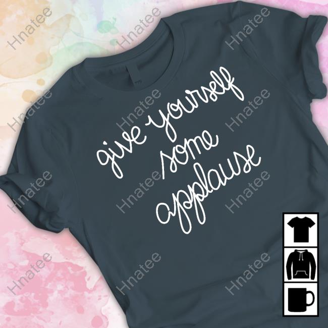 Give Yourself Some Applause T-Shirt