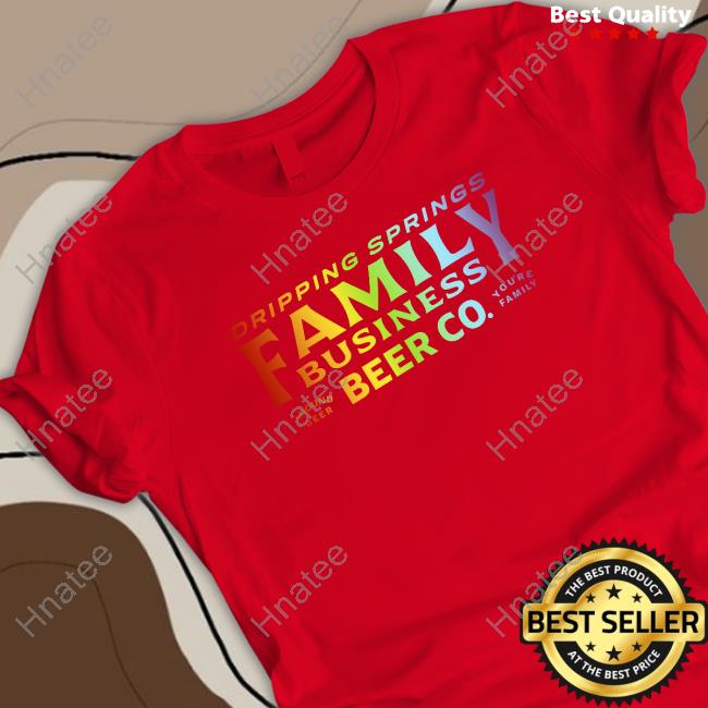 Dripping Springs Family Business Beer Co T Shirt