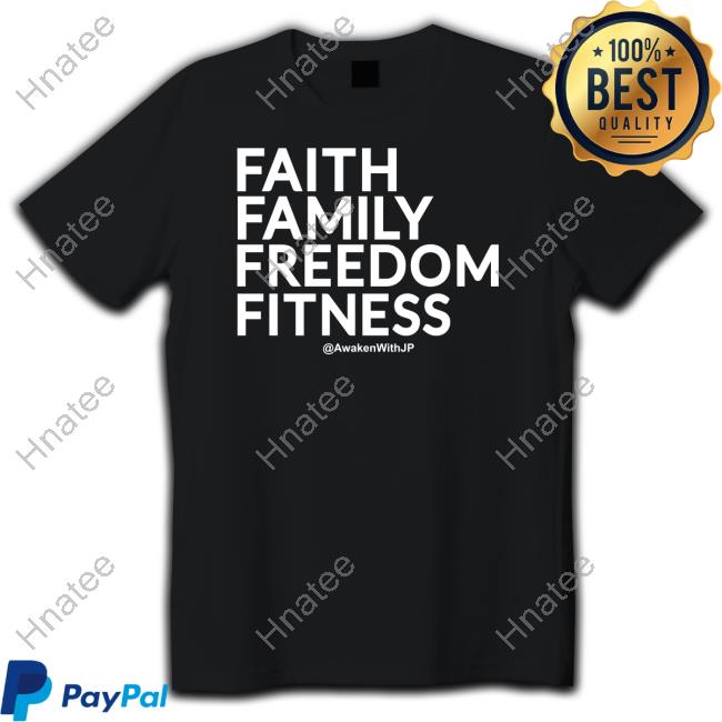 Jp Sears Awakenwithjp Merch Faith Family Freedom Fitness T Shirt