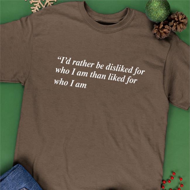I'd Rather Be Disliked T Shirt