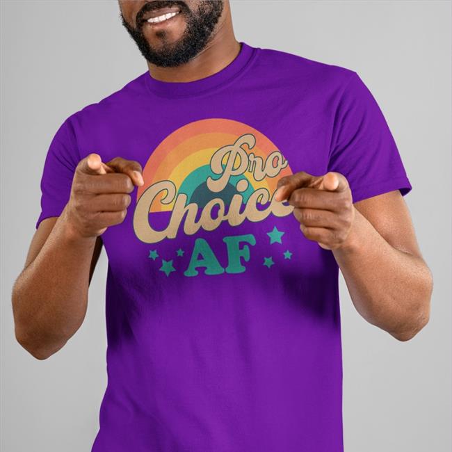 Pro Choice Af Shirts